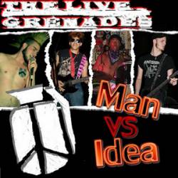 The Live Grenades : Man VS Idea